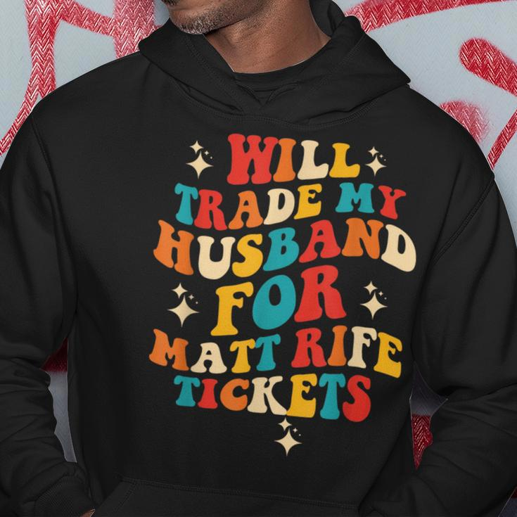 Will Trade My Husband For Matt Rife Tickets Quote Hoodie Unique Gifts