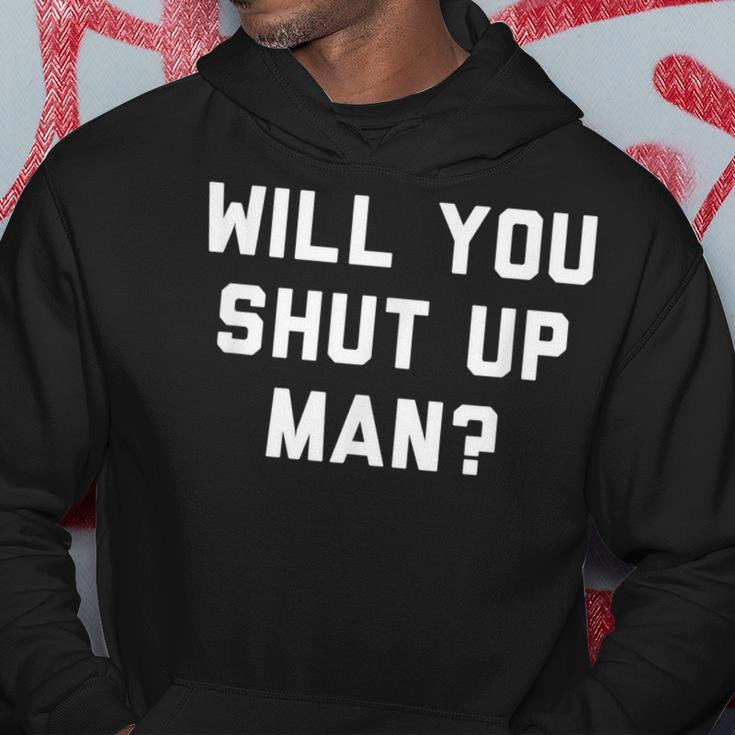 Will You Shut Up Man Funny Political Design Political Funny Gifts Hoodie Unique Gifts
