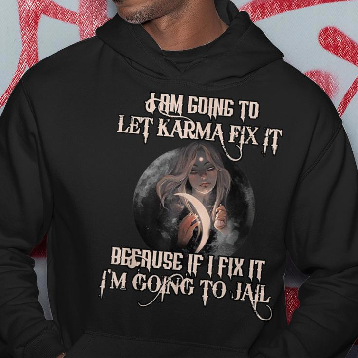 Witch Let Karma Fix It Because If I Fix It Im Going To Jail Hoodie Unique Gifts