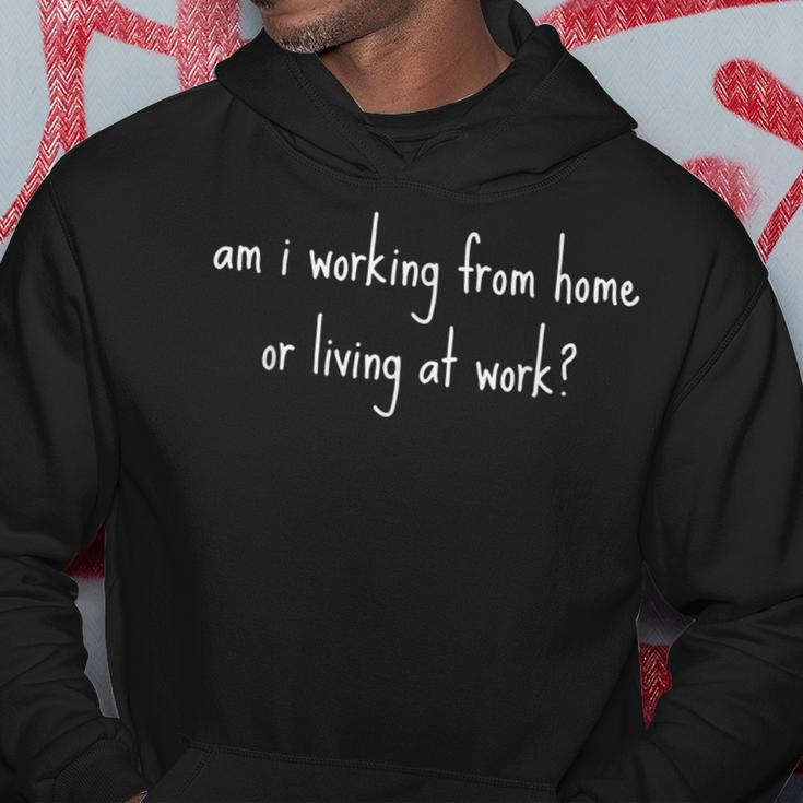 Am I Working From Home Or Living At Work Office Work Hoodie Funny Gifts