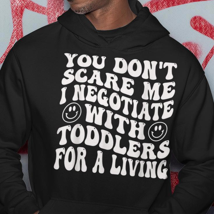 You Dont Scare Me I Negotiate With Toddlers Funny Daycare Hoodie Unique Gifts