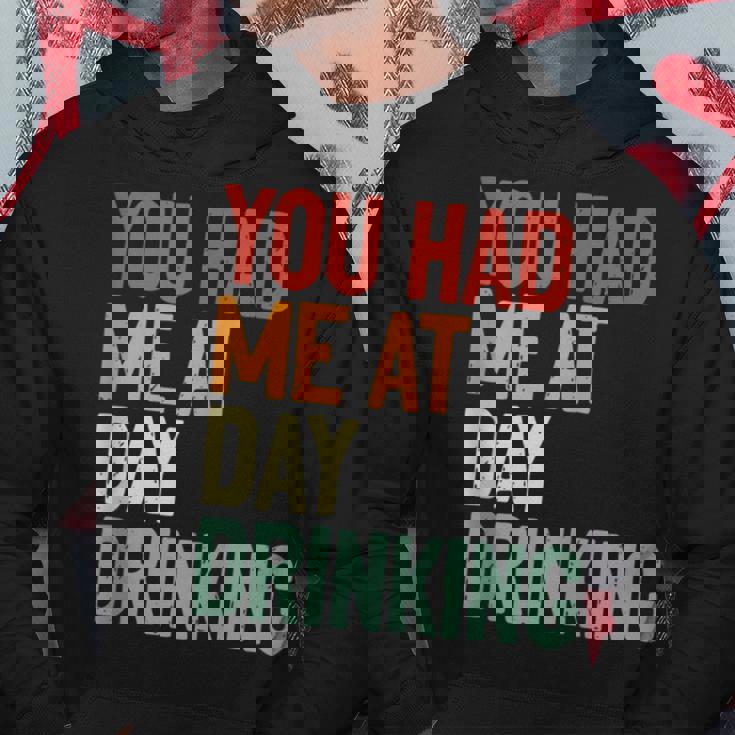 You Had Me At Day Drinking Alcohol Drinking Hoodie Unique Gifts
