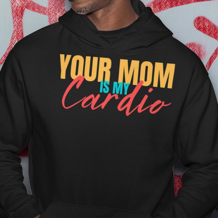 Your Mom Is My Cardio Funny Saying Sarcastic Fitness Quote Hoodie Unique Gifts