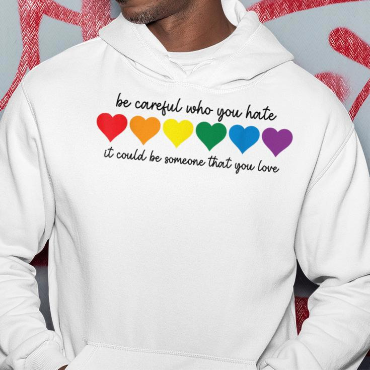 Be Careful Who You Hate It Could Be Someone You Love Hoodie Unique Gifts