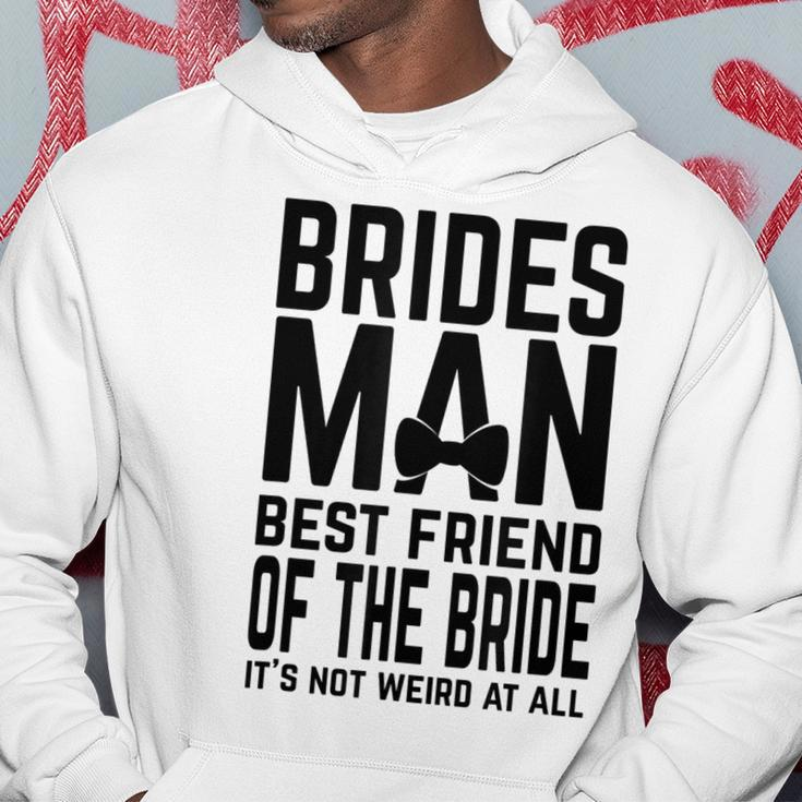 Bridesman Best Friend Of The Bride Not Weird Funny Slogan Bestie Funny Gifts Hoodie Unique Gifts