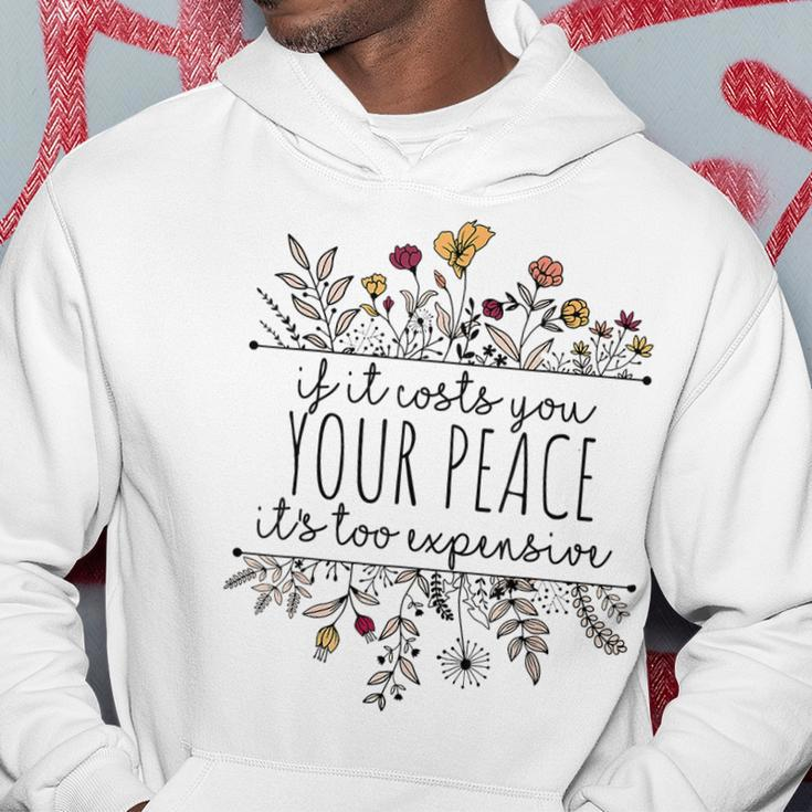If It Costs You Your Peace Its Too Expensive Hoodie Funny Gifts