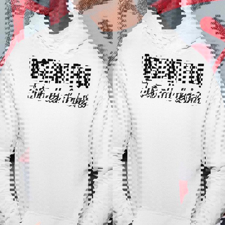 Funny Alcohol - Instant Fun Just Add Alcohol Hoodie Unique Gifts