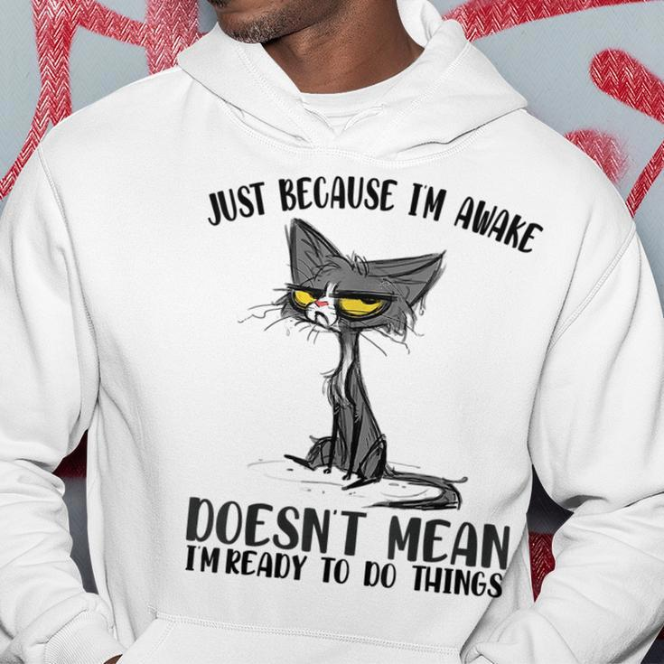 Fuuny Cat Lover Just Because Im Awake Cat Humor Cat Lover Gifts For Cat Lover Funny Gifts Hoodie Unique Gifts