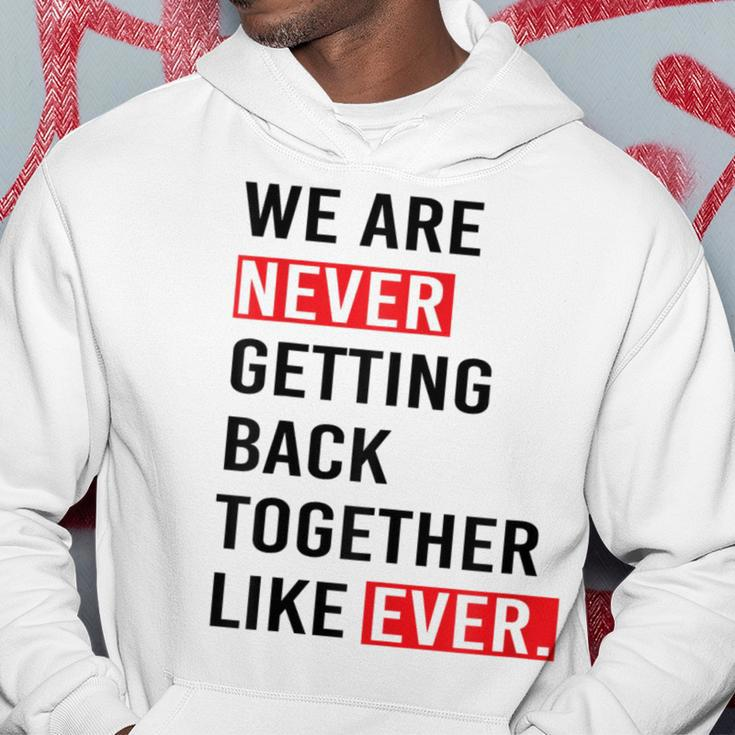 We Are Never Getting Back Together Like Ever Hoodie Unique Gifts