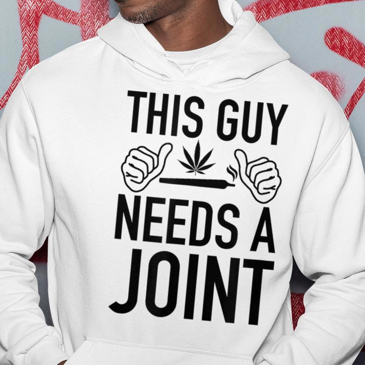 This Guy Needs A Joint Marijuana For Weed Smokers Hoodie Unique Gifts