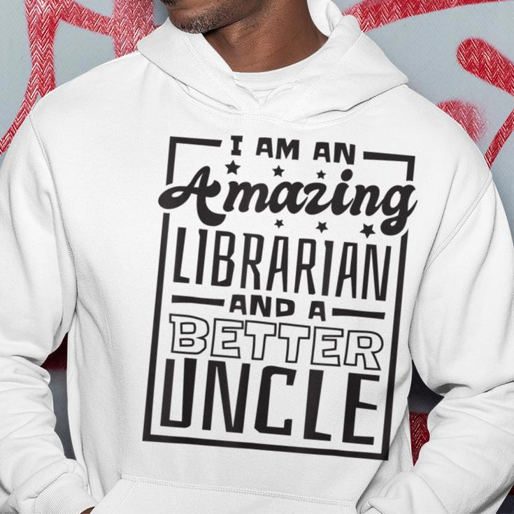 I Am An Amazing Librarian And A Better Uncle Book Lover Gift For Mens Hoodie Unique Gifts