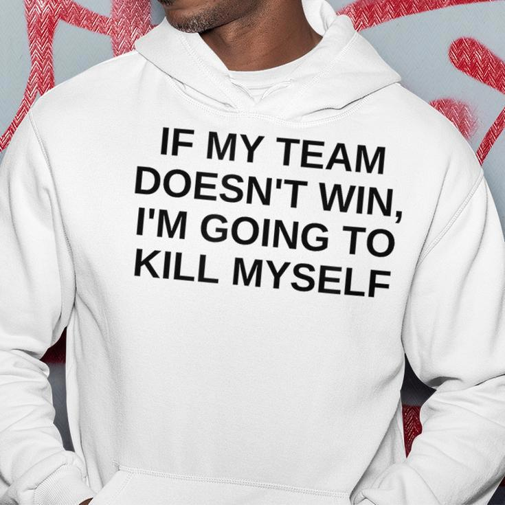 If My Team Doesnt Win Im Going To Kill Myself Offensive Hoodie Unique Gifts