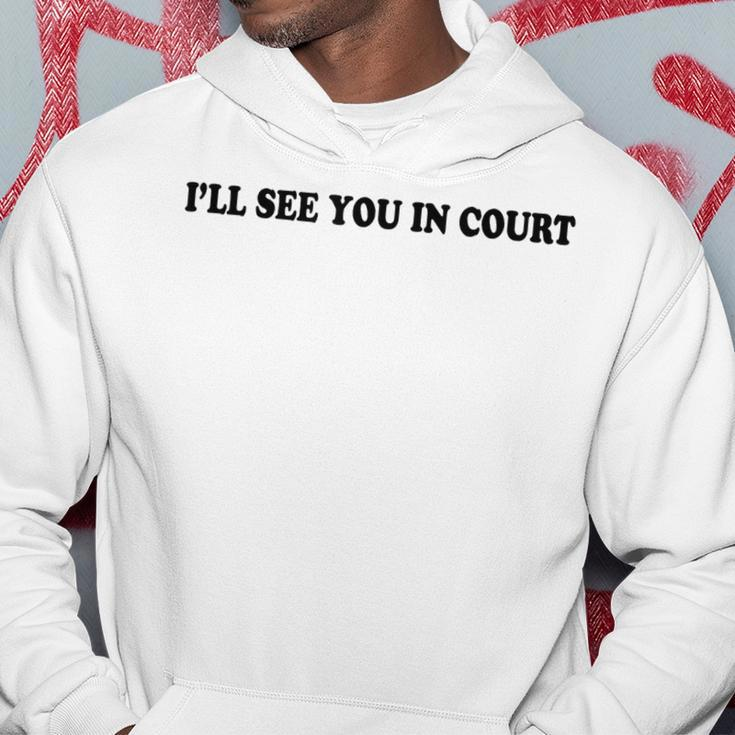 Ill See You In Court Funny Ill See You In Court Hoodie Unique Gifts