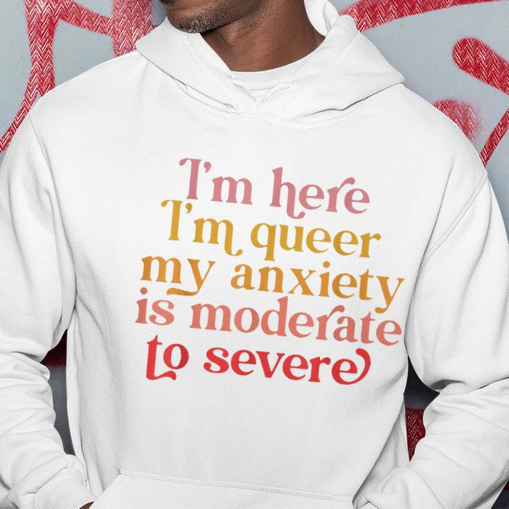 Im Here Im Queer My Anxiety Is Moderate To Severe Lgbt Hoodie Unique Gifts