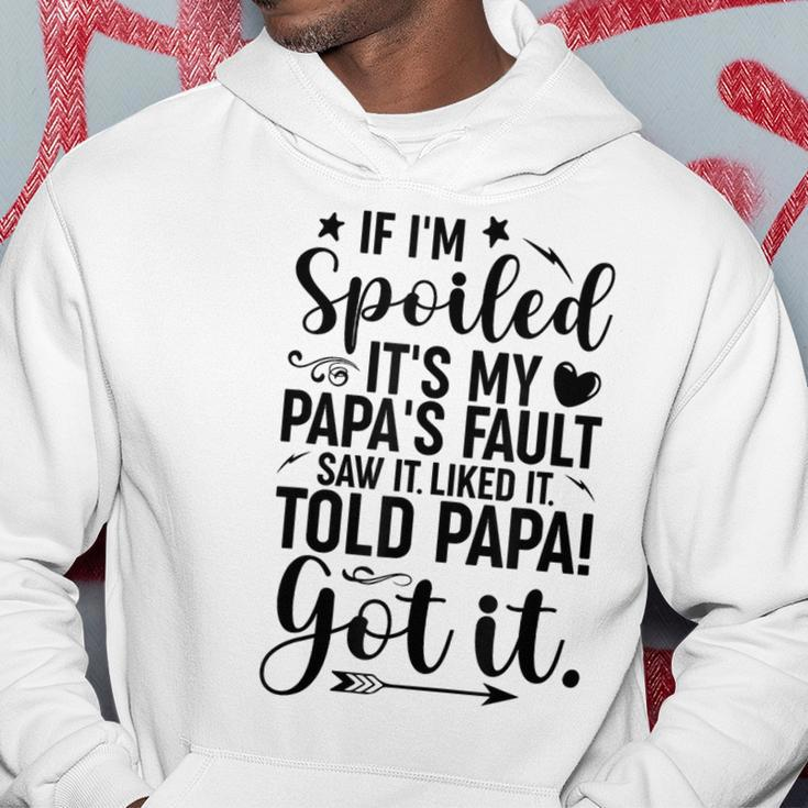 If I'm Spoiled It's My Papa's Fault Saw It Liked It Hoodie Funny Gifts