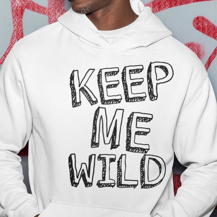 Keep Me Wild - Funny Hoodie Unique Gifts
