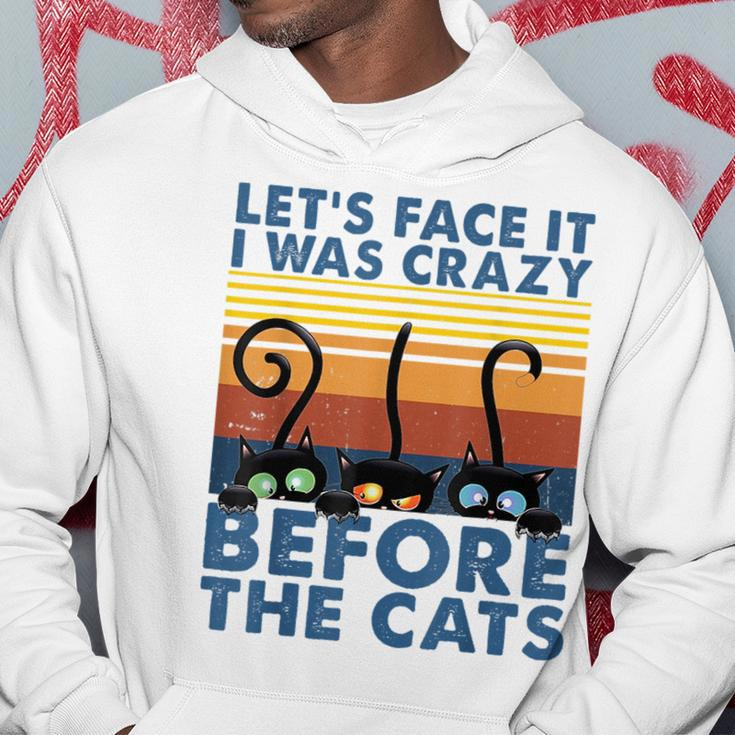 Lets Face It I Was Crazy Before The Cats Funny Cats Lover IT Funny Gifts Hoodie Unique Gifts