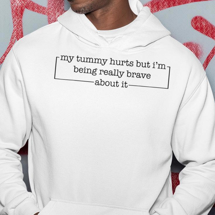 My Tummy Hurts But Im Being Really Brave About It Hoodie Funny Gifts