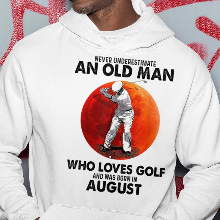 Never Underestimate An Old August Man Who Loves Golf Hoodie Funny Gifts