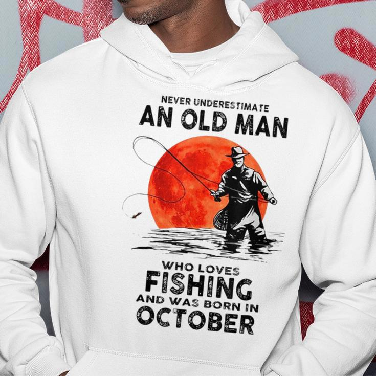 Never Underestimate Old Man Who Love Fishing Born In October Hoodie Funny Gifts