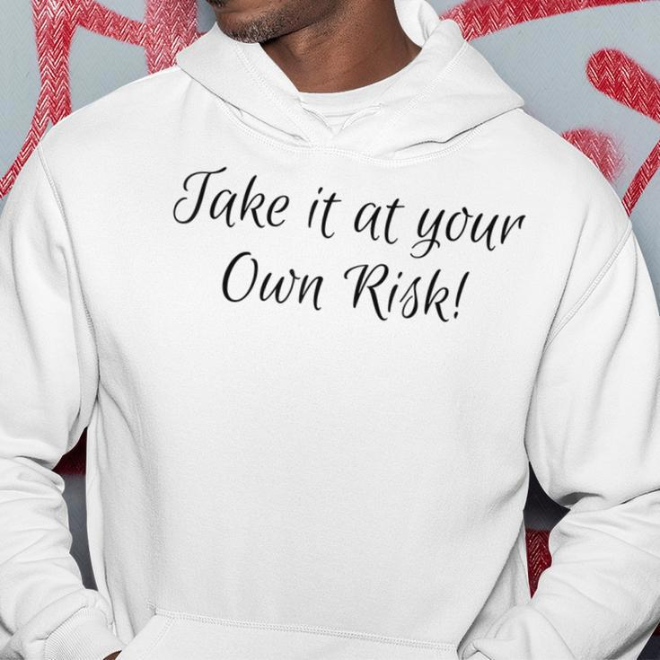 Take It At Your Own Risk Hoodie Unique Gifts