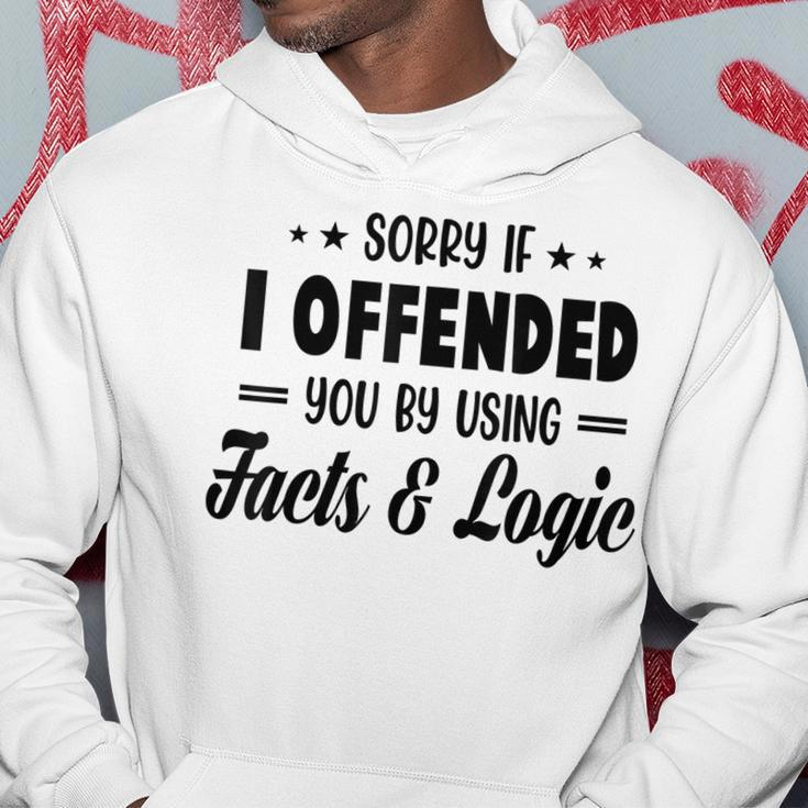 Sorry If I Offended You By Using Facts And Logic Hoodie Unique Gifts
