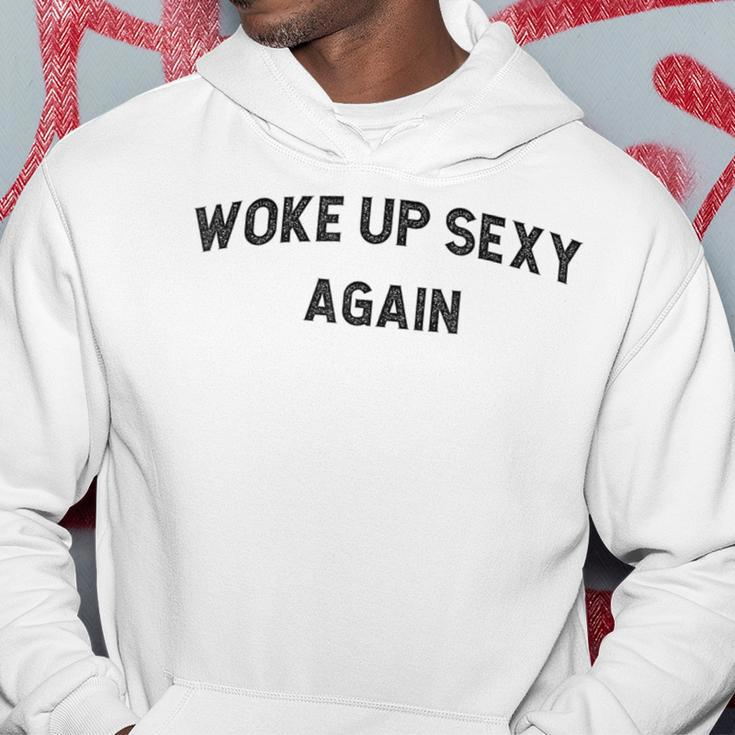 Woke Up Sexy Again Humorous Saying Hoodie Unique Gifts