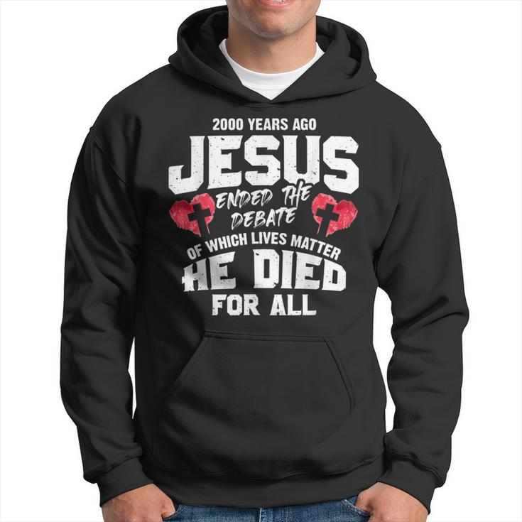 2000 Years Ago Jesus Ended The Debate Of Which Lives Matter Hoodie