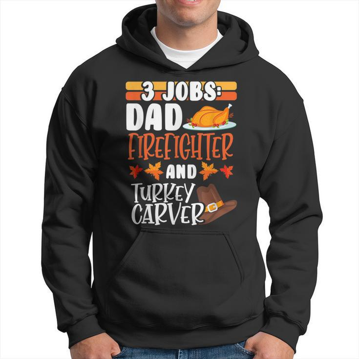 3 Jobs Dad Firefighter Turkey Carver Funny Thanksgiving  Hoodie