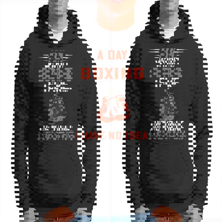 A Day Without Boxing Boxer Boxing Gloves Kickboxer Boxing Hoodie