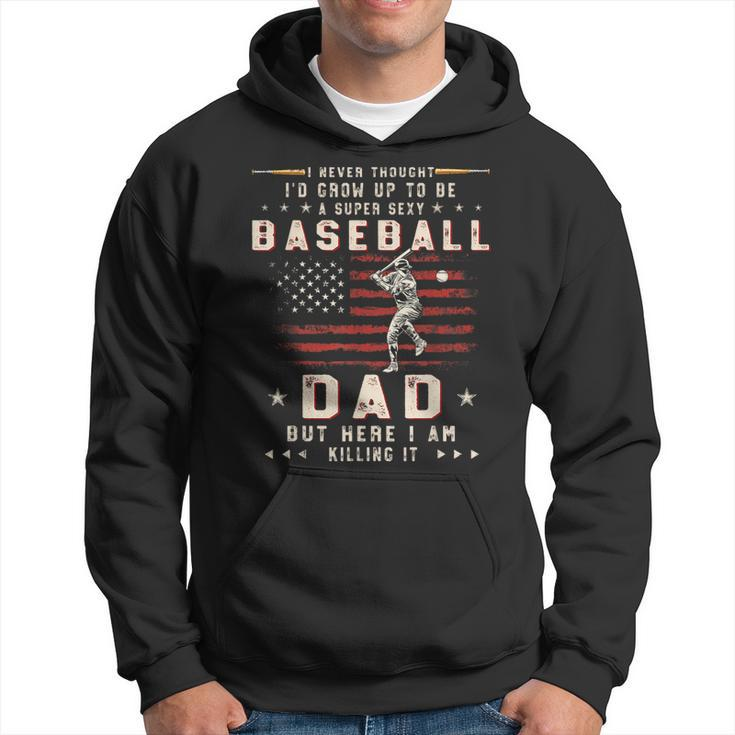 A Super Sexy Baseball Dad But Here I Am Funny Fathers Day Gift For Mens Hoodie