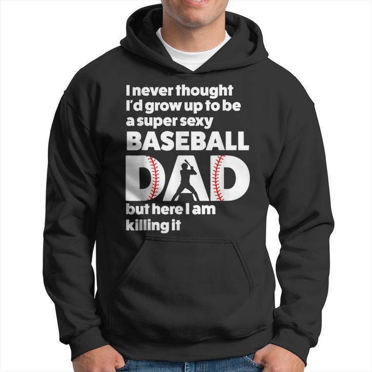 A Super Sexy Baseball Dad But Here I Am Funny Fathers Day Hoodie