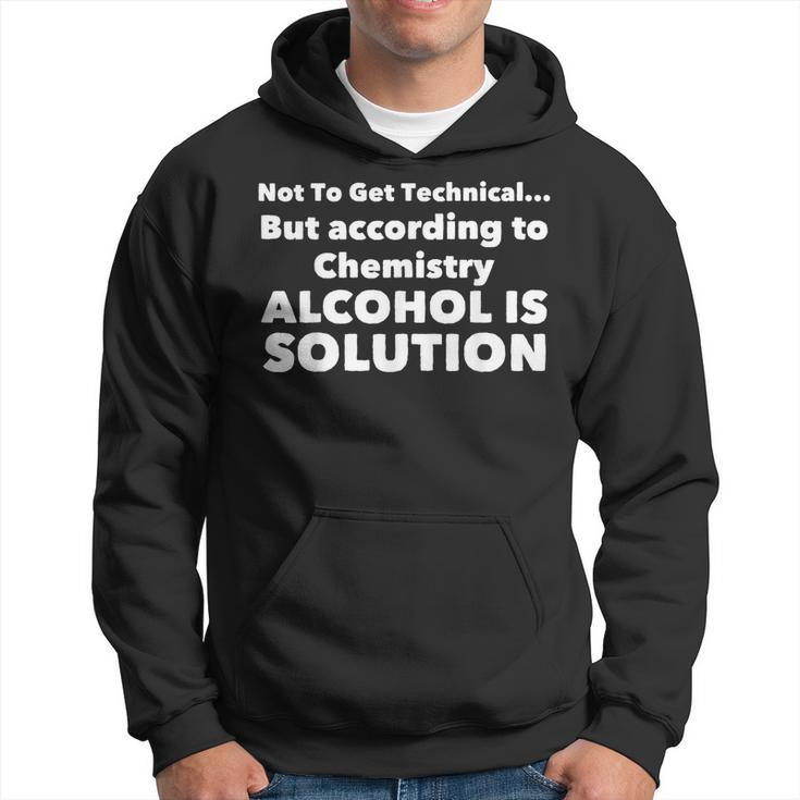 According To Chemistry Alcohol Is A Solution Funny Gift Hoodie