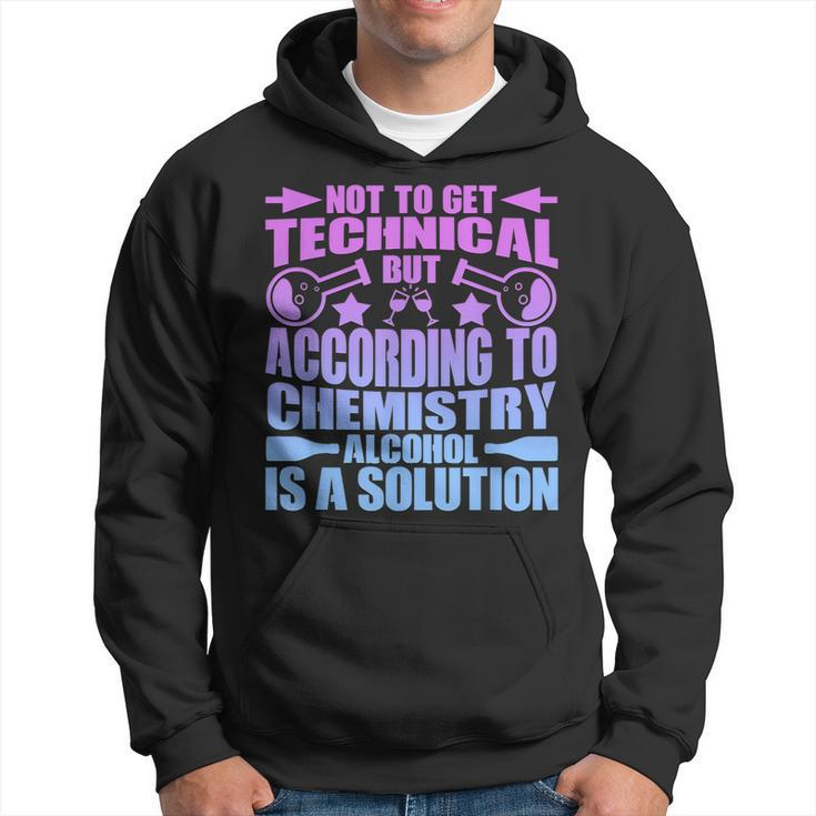 According To Chemistry Alcohol Is A Solution Graphic Hoodie