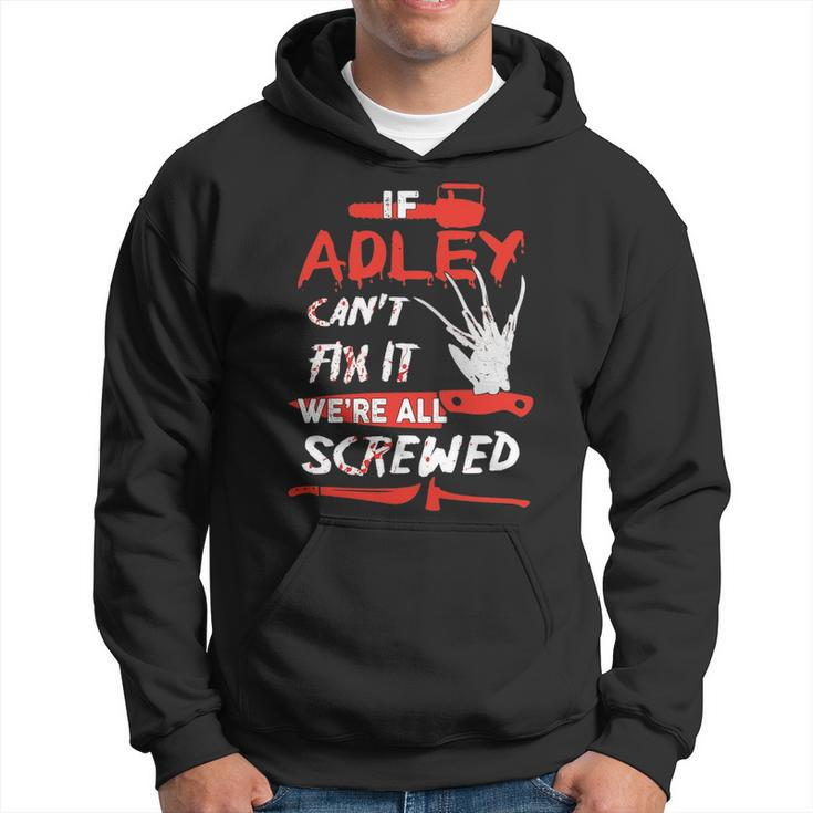 Adley Name Halloween Horror Gift If Adley Cant Fix It Were All Screwed Hoodie