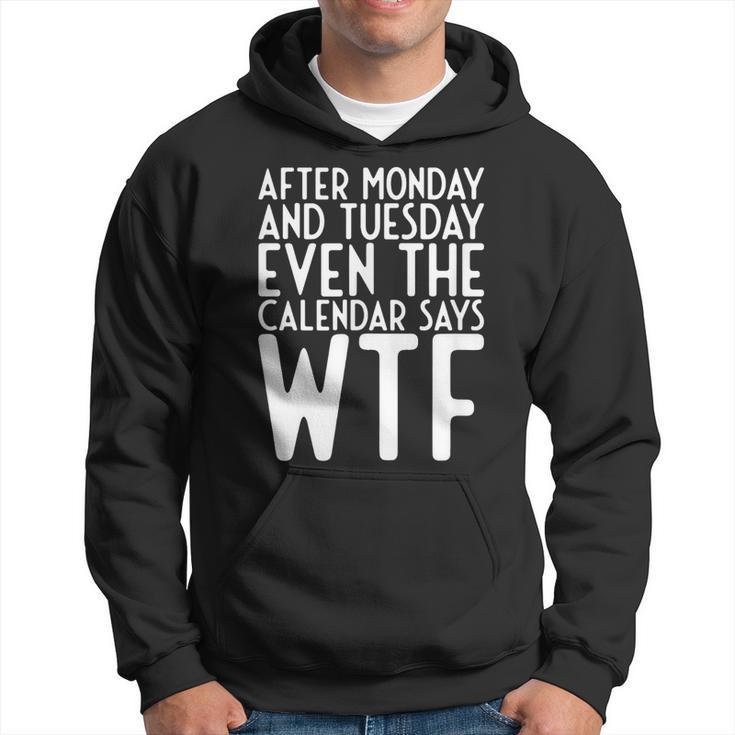 Even The Calendar Says Wtf Monday Weekday Hoodie | Mazezy