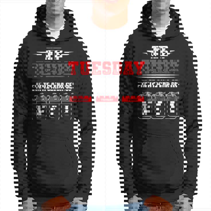After Tuesday Even The Calendar Goes Wtf Funny Saying  Hoodie