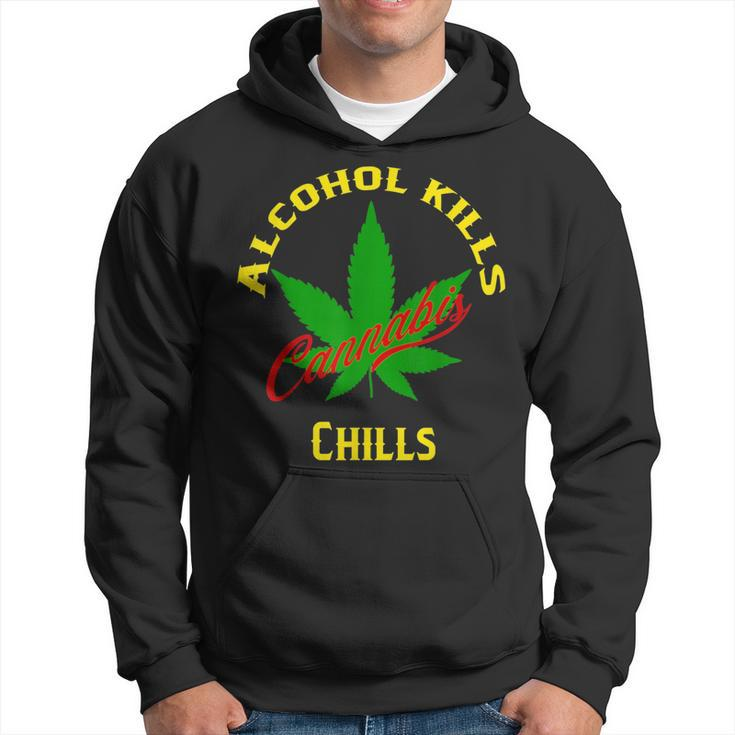 Alcohol Kills Cannabis Chills  Hoodie