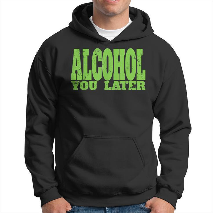Alcohol You Later  For Bartender And Party Hoodie