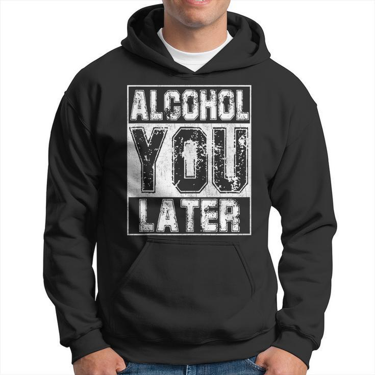 Alcohol You Later  Great Drinking St Patricks Day Gift  Hoodie