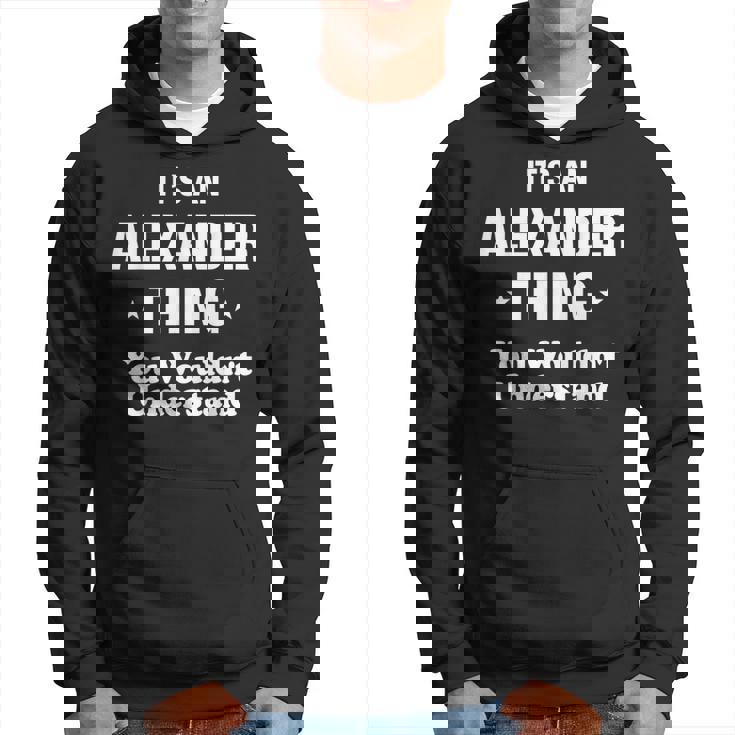 Alexander Thing Name Family Funny Alexander Funny Gifts Hoodie