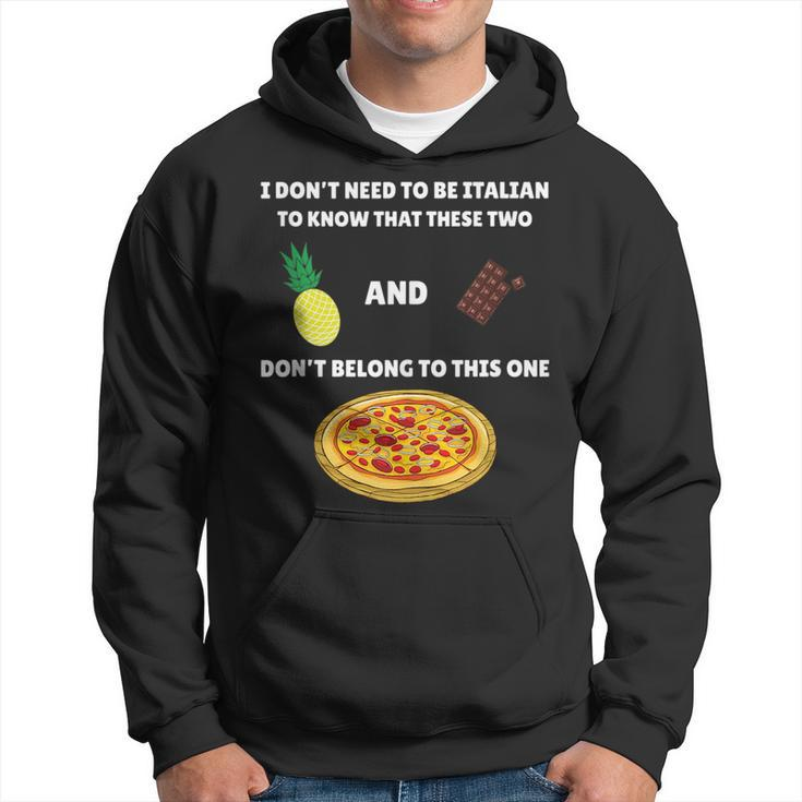 Anti Pineapple Pizza Meme I Dont Need To Be Italian To Know Hoodie