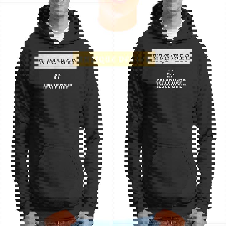 Antique Dealer Aka Treasure Hunter Antique Collector Hoodie