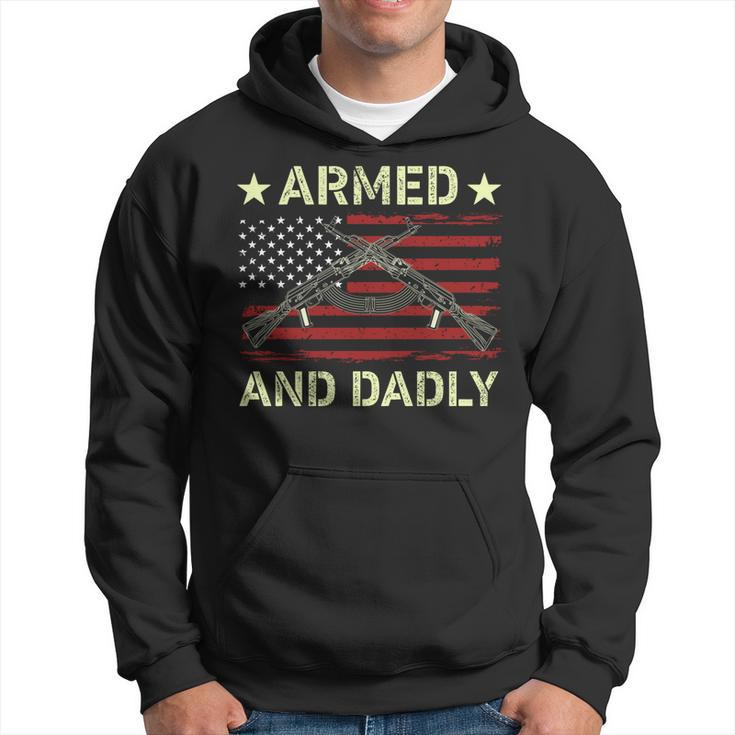 Armed And Dadly Funny Deadly Father For Fathers Day 4 July Hoodie
