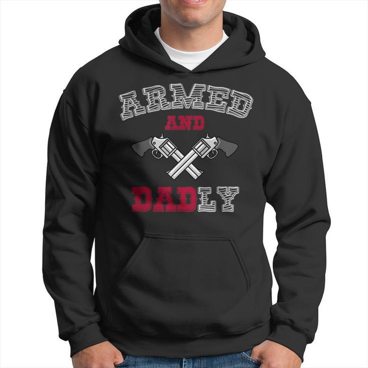 Armed And Dadly Funny Deadly Father Gift For Fathers Gift For Mens Hoodie