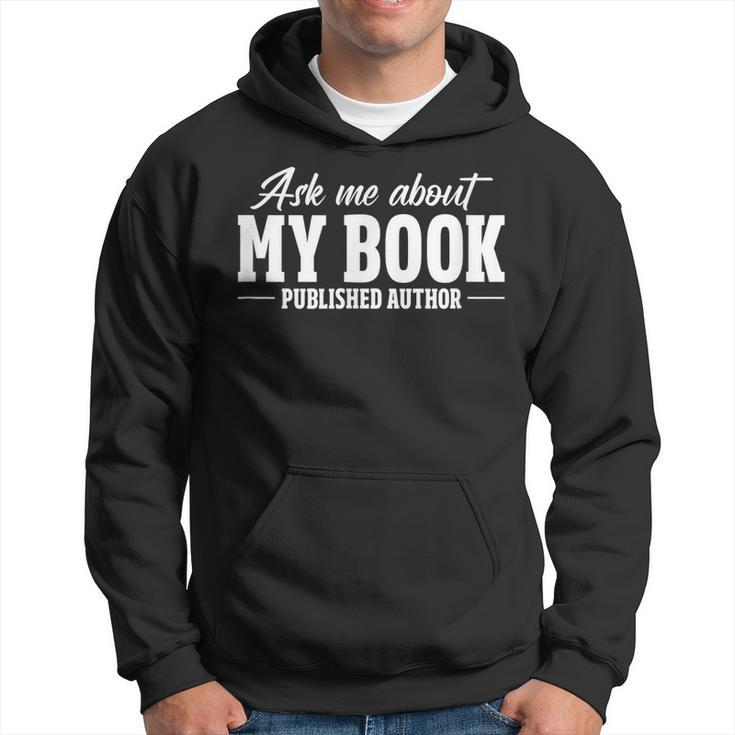 Ask Me About My Book Published Author Writer Novelist Writer Funny Gifts Hoodie