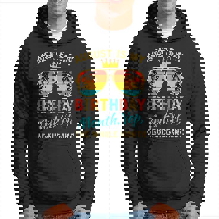 August Is My Birthday Yes The Whole Month Funny August Bday Funny Birthday Gifts Hoodie