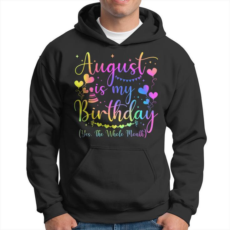 August Is My Birthday Yes The Whole Month Birthday Tie Dye Hoodie