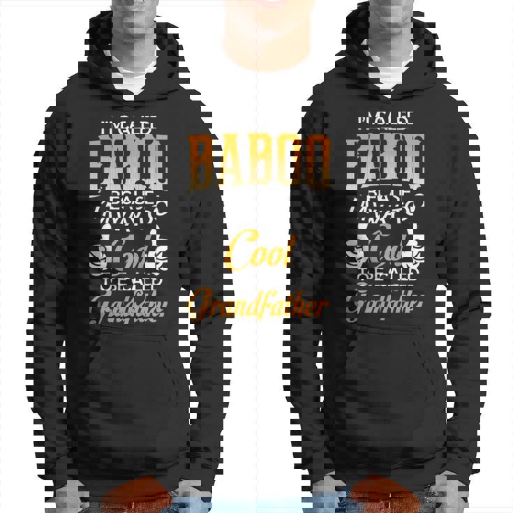 Baboo Grandpa Gift Im Called Baboo Because Im Too Cool To Be Called Grandfather Hoodie