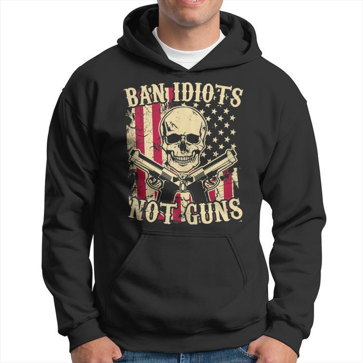 Ban Idiots Not Guns Pro Gun 2Nd Amendment Ideas Hoodie